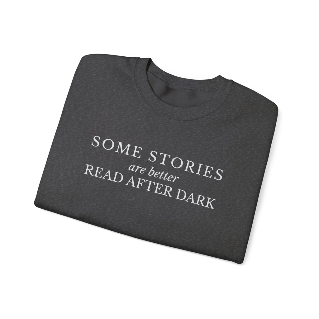 Some Stories Are Better Read After Dark Crew neck Sweatshirt