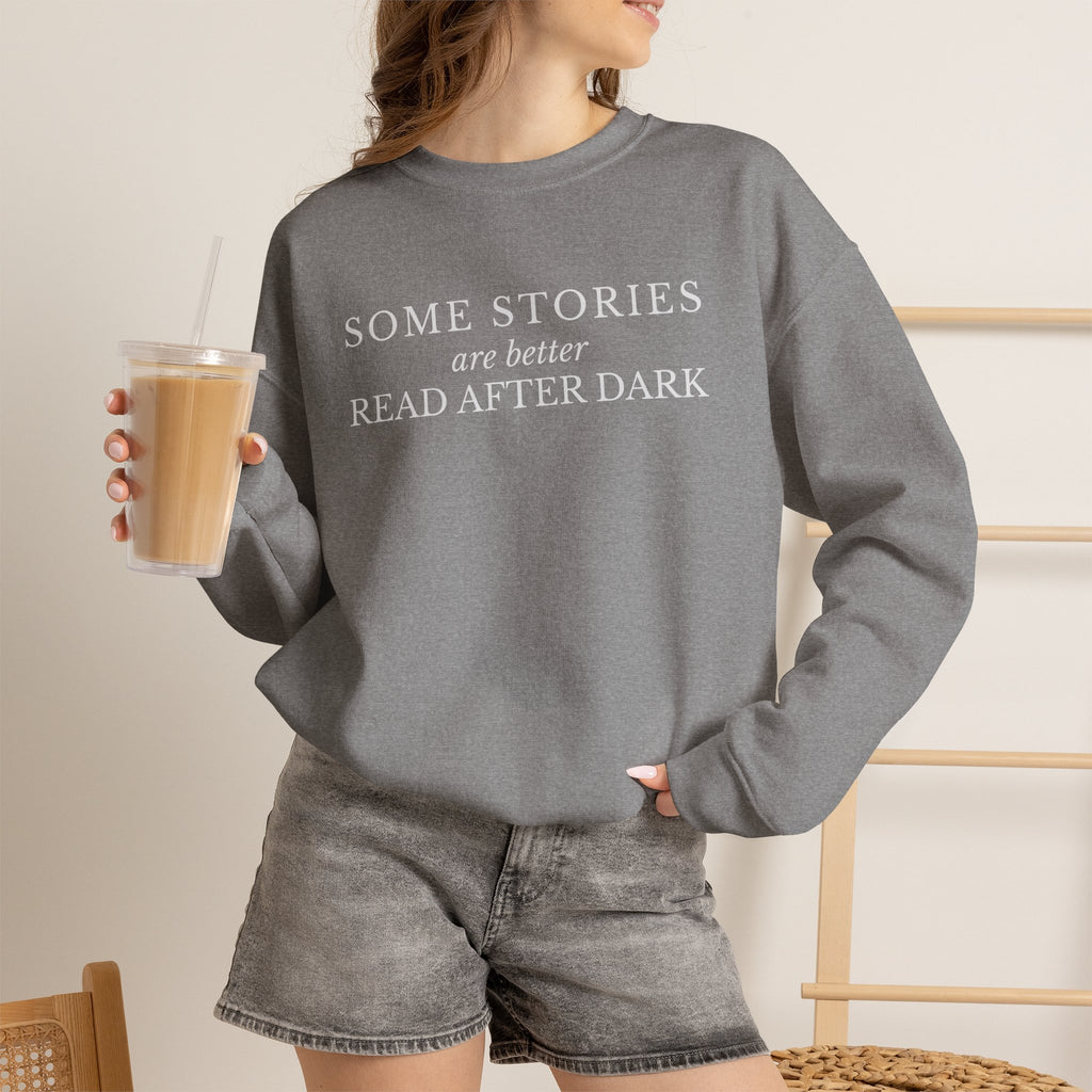 Some Stories Are Better Read After Dark Crew neck Sweatshirt