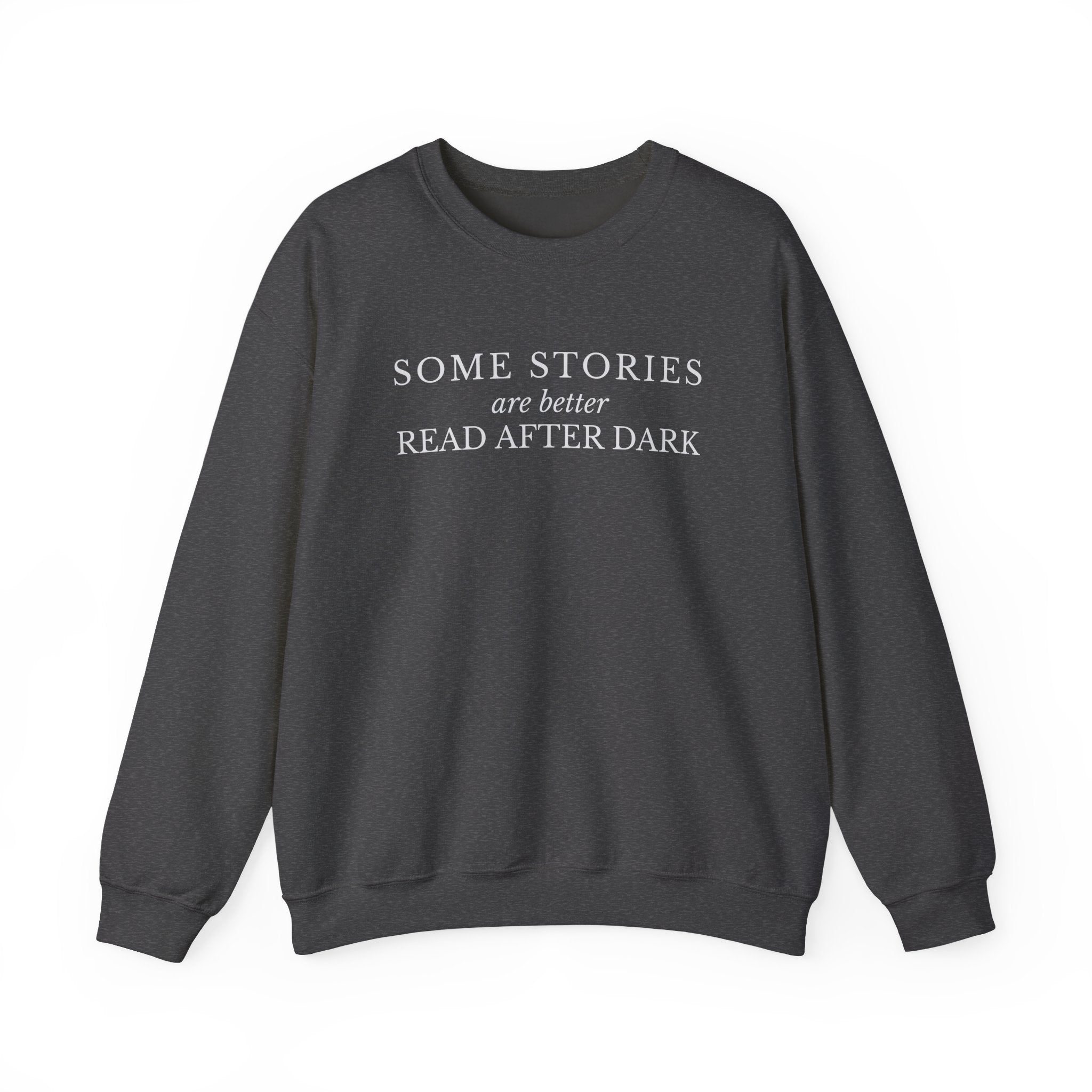 Some Stories Are Better Read After Dark Crew neck Sweatshirt